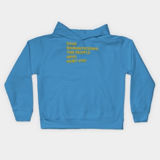 Stop Romanticizing The People Who Hurt You - yellow Kids Hoodie